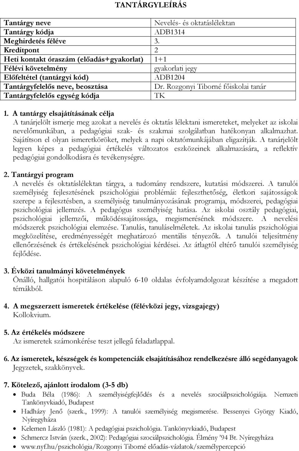 hatékonyan alkalmazhat. Sajátítson el olyan ismeretköröket, melyek a napi oktatómunkájában eligazítják.