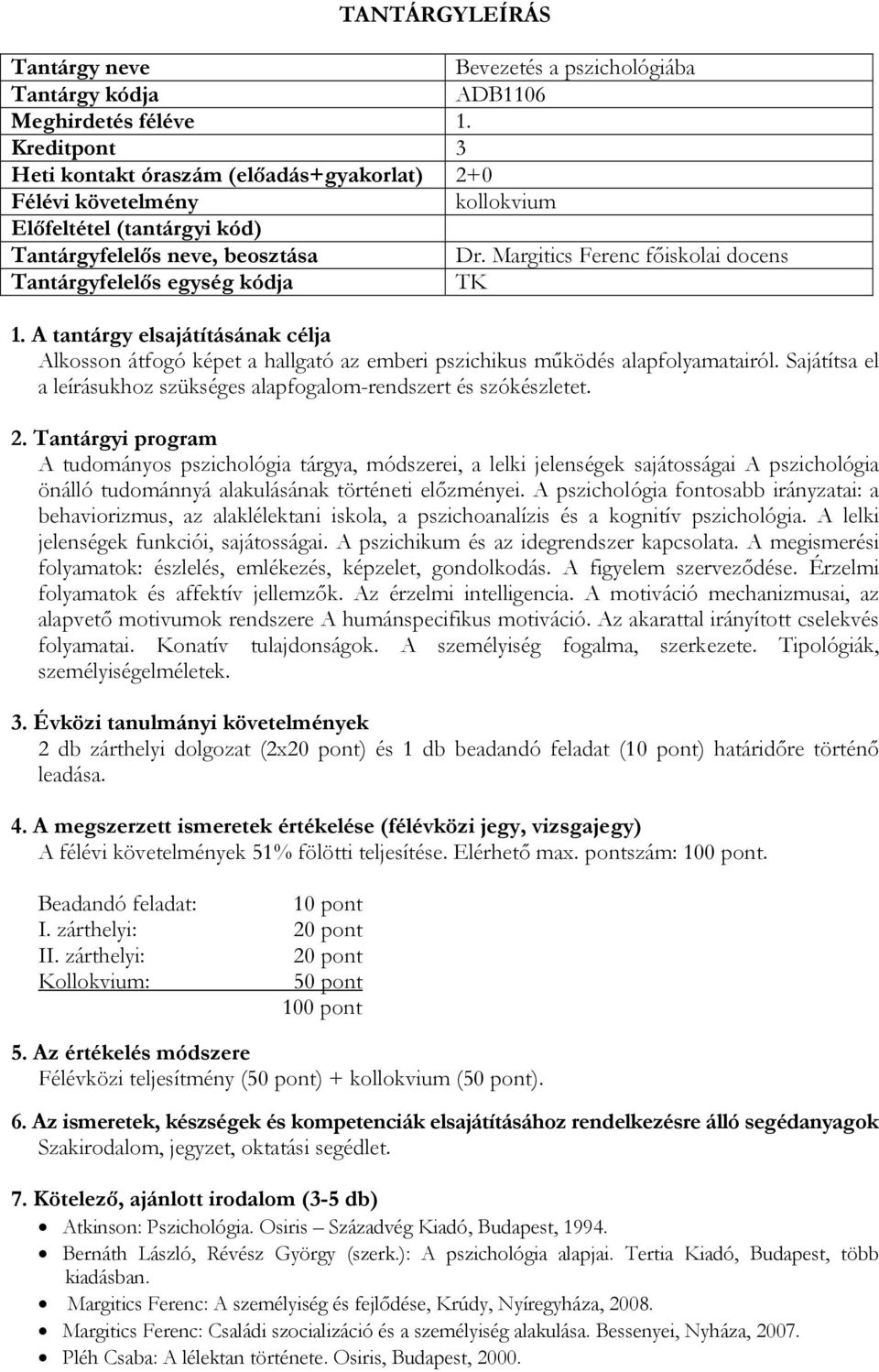 A tudományos pszichológia tárgya, módszerei, a lelki jelenségek sajátosságai A pszichológia önálló tudománnyá alakulásának történeti előzményei.