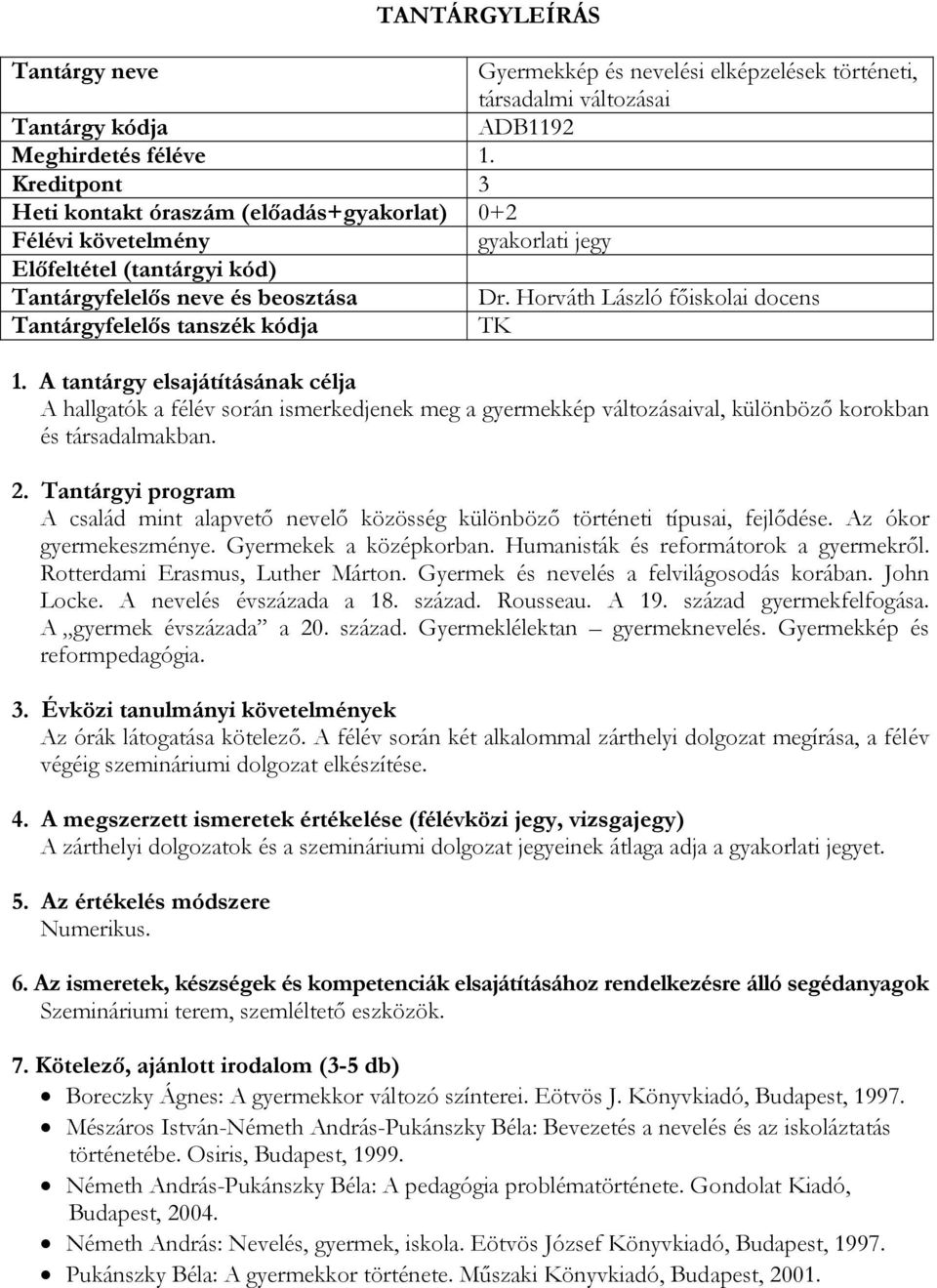 Horváth László főiskolai docens Tantárgyfelelős tanszék kódja TK A hallgatók a félév során ismerkedjenek meg a gyermekkép változásaival, különböző korokban és társadalmakban.