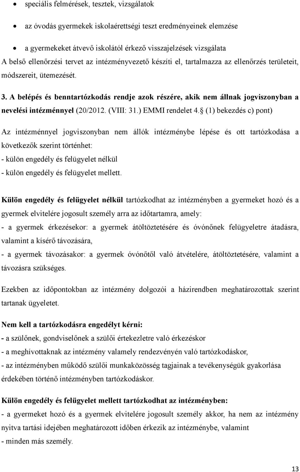 A belépés és benntartózkodás rendje azok részére, akik nem állnak jogviszonyban a nevelési intézménnyel (20/2012. (VIII: 31.) EMMI rendelet 4.