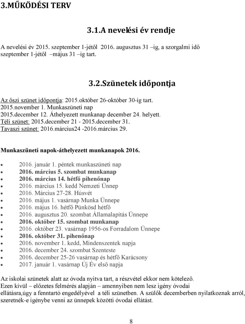 március24-2016.március 29. Munkaszüneti napok-áthelyezett munkanapok 2016. 2016. január 1. péntek munkaszüneti nap 2016. március 5. szombat munkanap 2016. március 14. hétfő pihenőnap 2016. március 15.