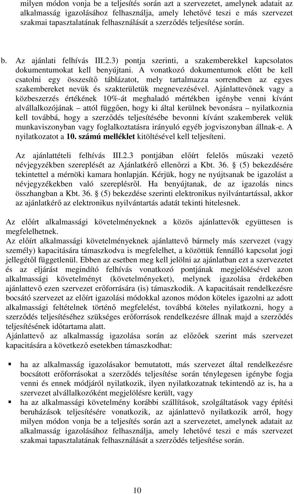 A vonatkozó dokumentumok előtt be kell csatolni egy összesítő táblázatot, mely tartalmazza sorrendben az egyes szakembereket nevük és szakterületük megnevezésével.