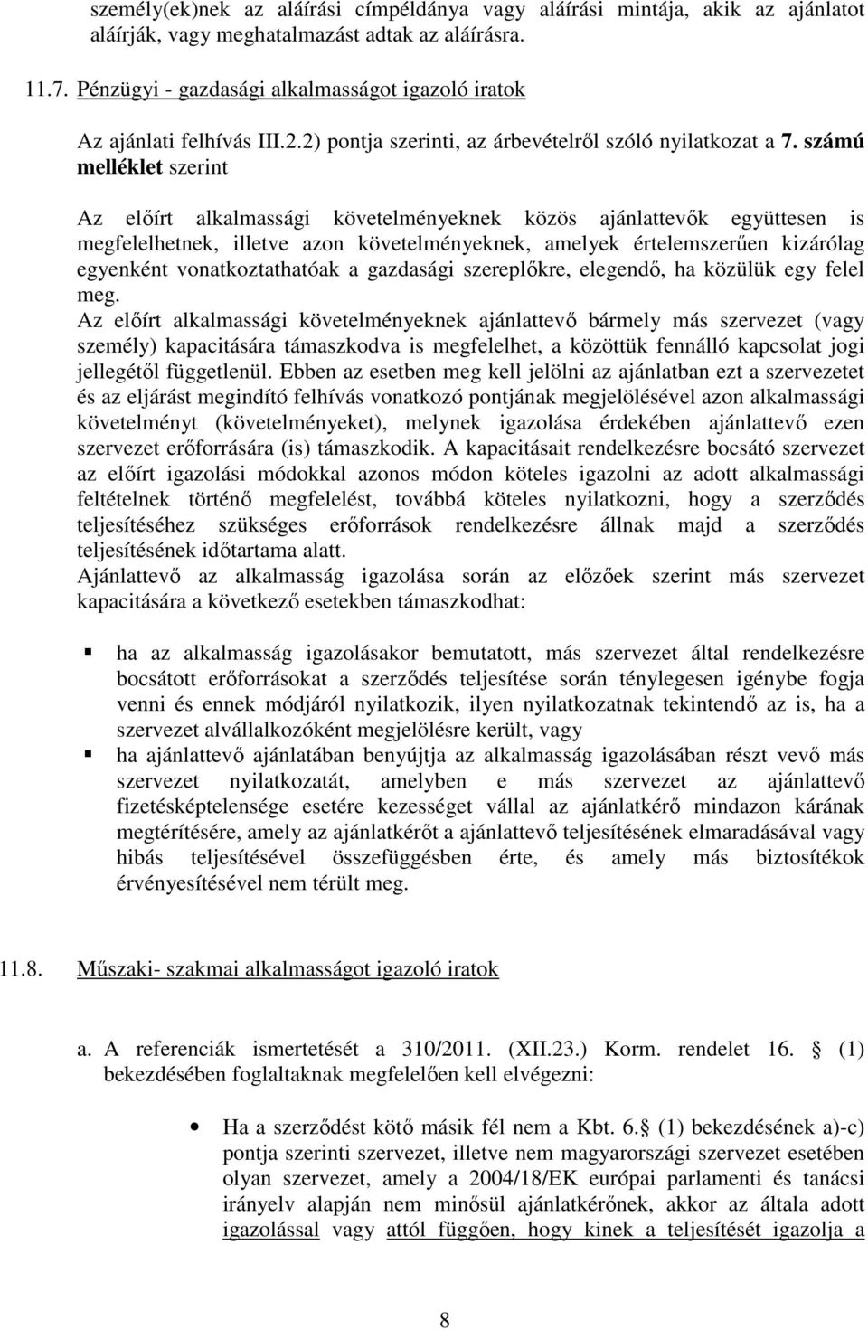 számú melléklet szerint Az előírt alkalmassági követelményeknek közös ajánlattevők együttesen is megfelelhetnek, illetve azon követelményeknek, amelyek értelemszerűen kizárólag egyenként