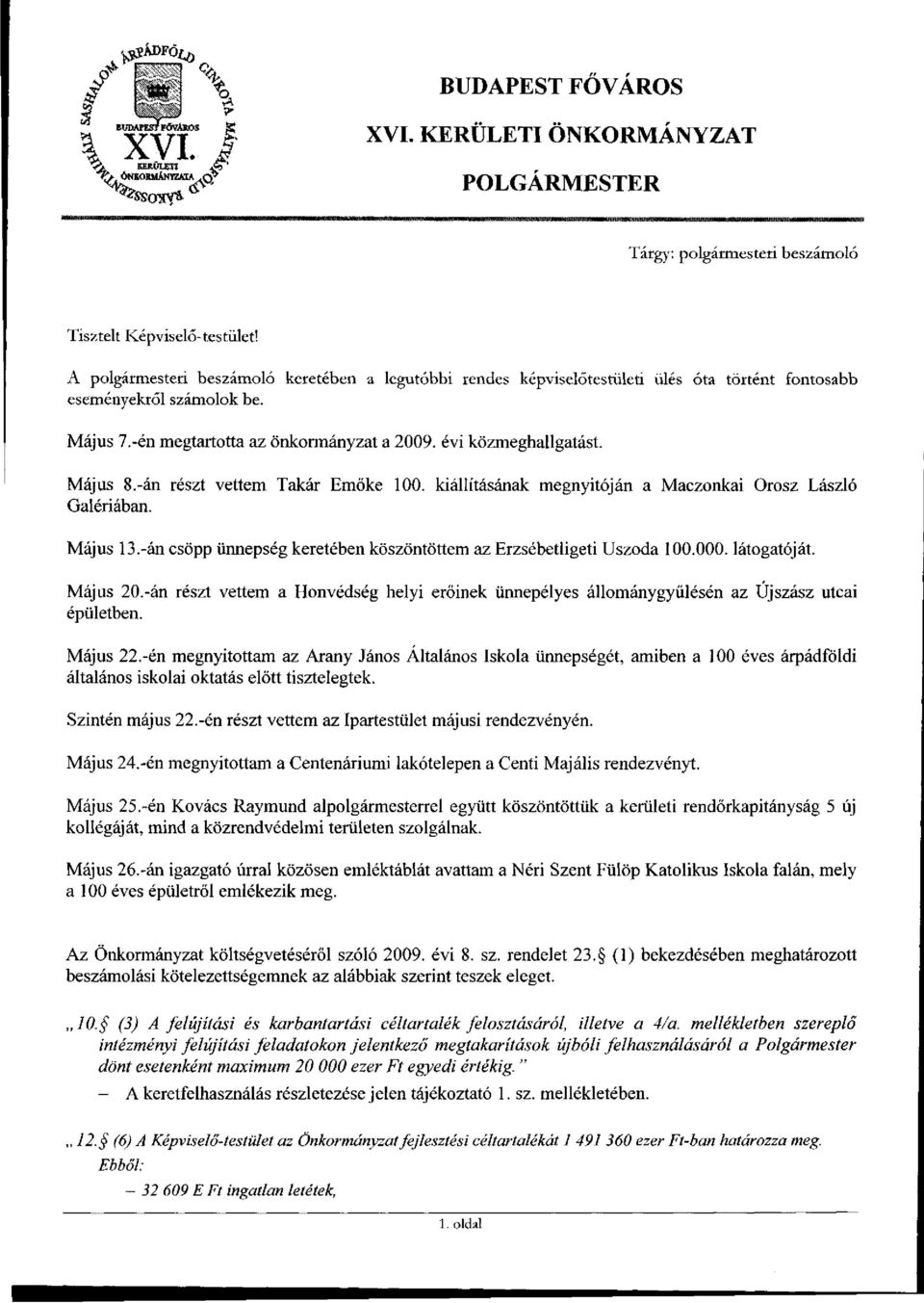 Május 8.-án részt vettem Takar Emőke 1. kiállításának megnyitóján a Maczonkai Orosz László Galériában. Május 13.-án csöpp ünnepség keretében köszöntöttem az Erzsébetligeti Uszoda 1.. látogatóját.