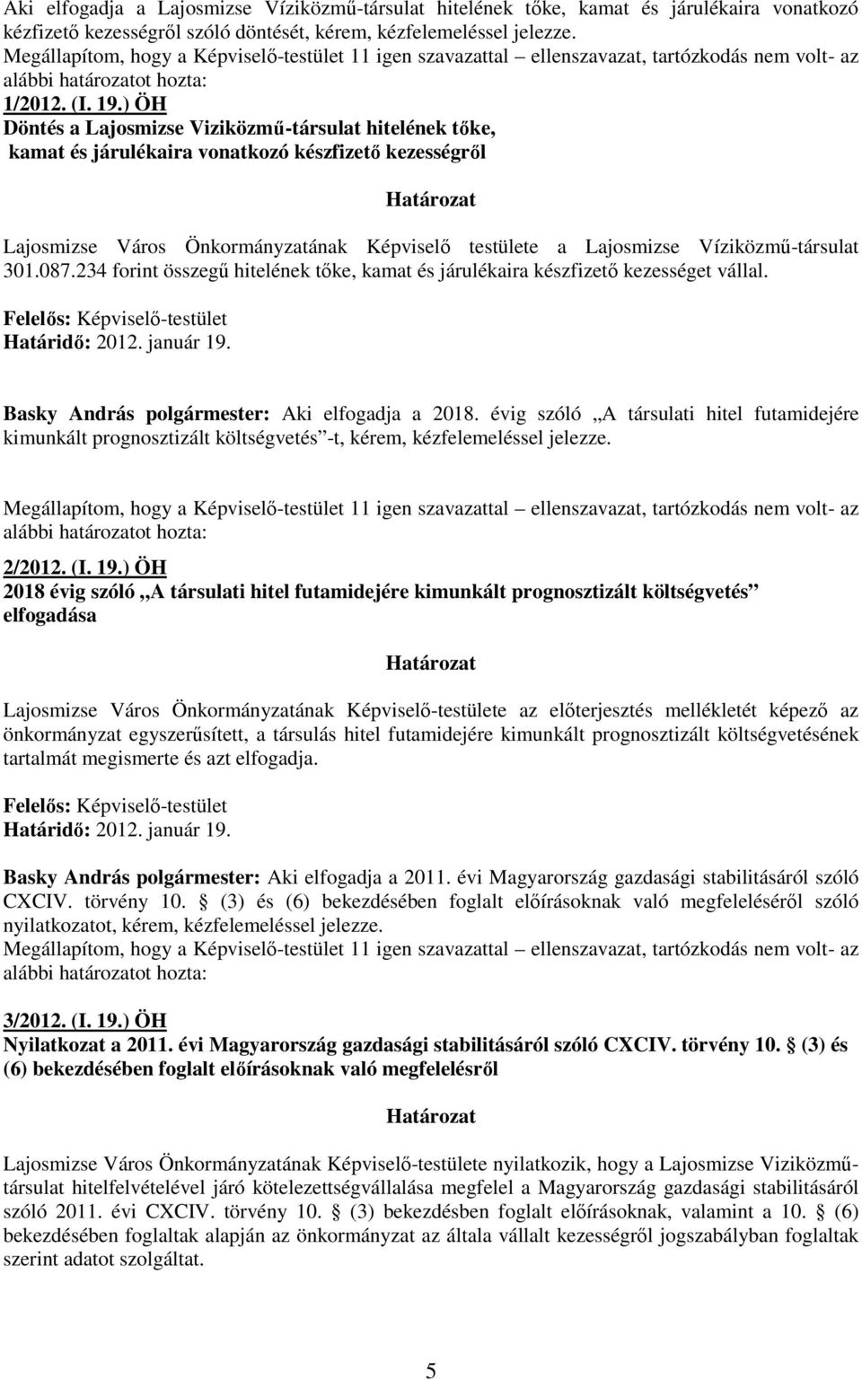 ) ÖH Döntés a Lajosmizse Viziközmő-társulat hitelének tıke, kamat és járulékaira vonatkozó készfizetı kezességrıl Határozat Lajosmizse Város Önkormányzatának Képviselı testülete a Lajosmizse