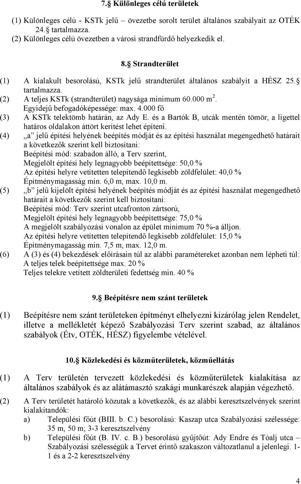 Egyidejű befogadóképessége: max. 4.000 fő (3) A KSTk telektömb határán, az Ady E. és a Bartók B, utcák mentén tömör, a ligettel határos oldalakon áttört kerítést lehet építeni.