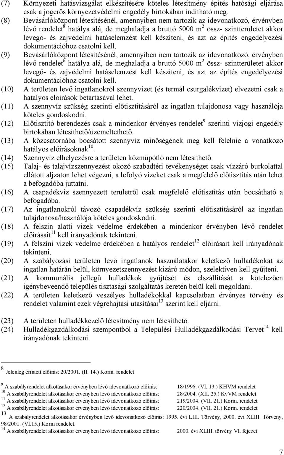 hatáselemzést kell készíteni, és azt az építés engedélyezési dokumentációhoz csatolni kell.