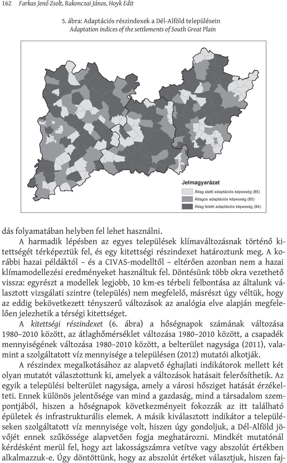 A harmadik lépésben az egyes települések klímaváltozásnak történő kitettségét térképeztük fel, és egy kitettségi részindexet határoztunk meg.