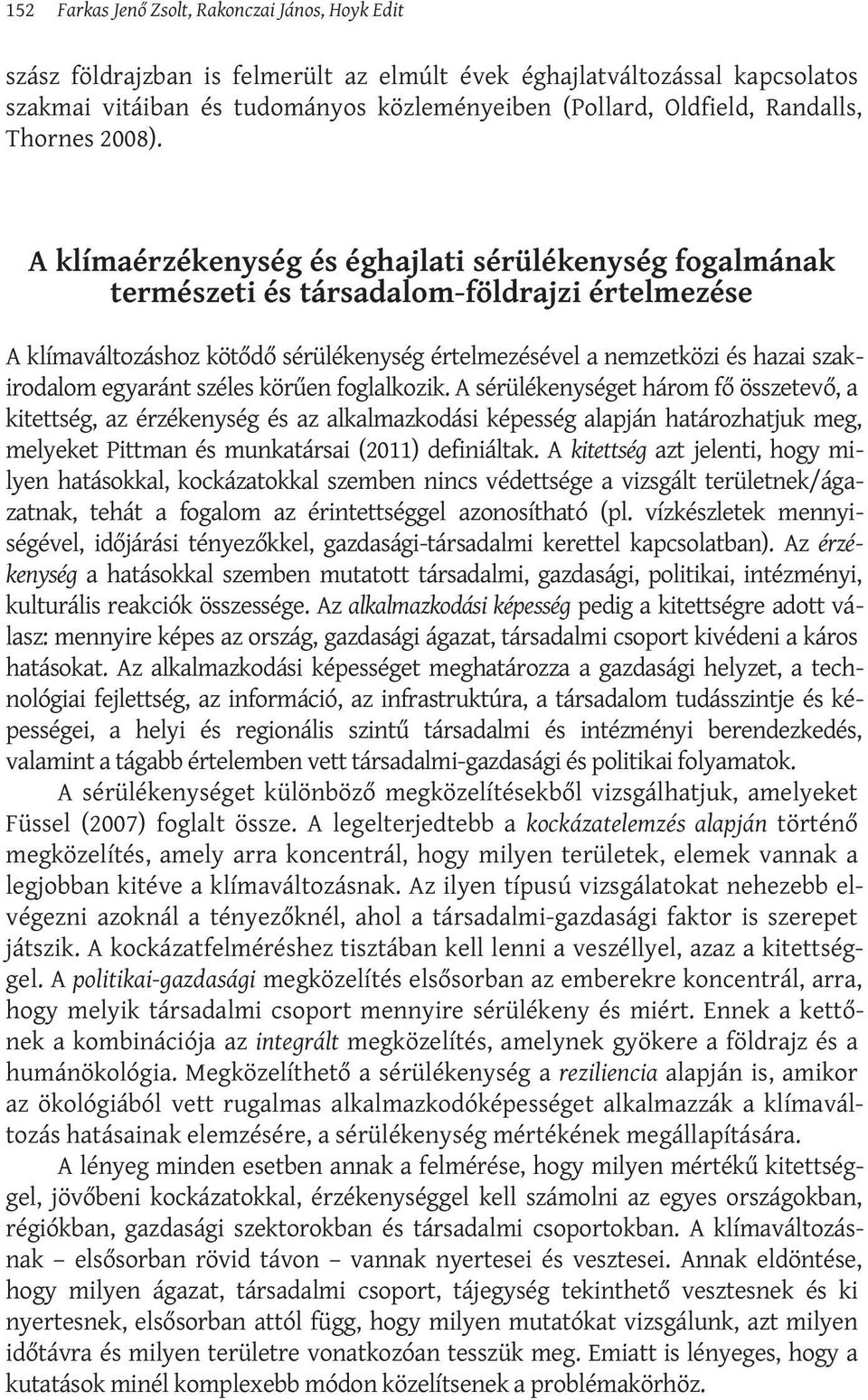 A klímaérzékenység és éghajlati sérülékenység fogalmának természeti és társadalom-földrajzi értelmezése A klímaváltozáshoz kötődő sérülékenység értelmezésével a nemzetközi és hazai szakirodalom