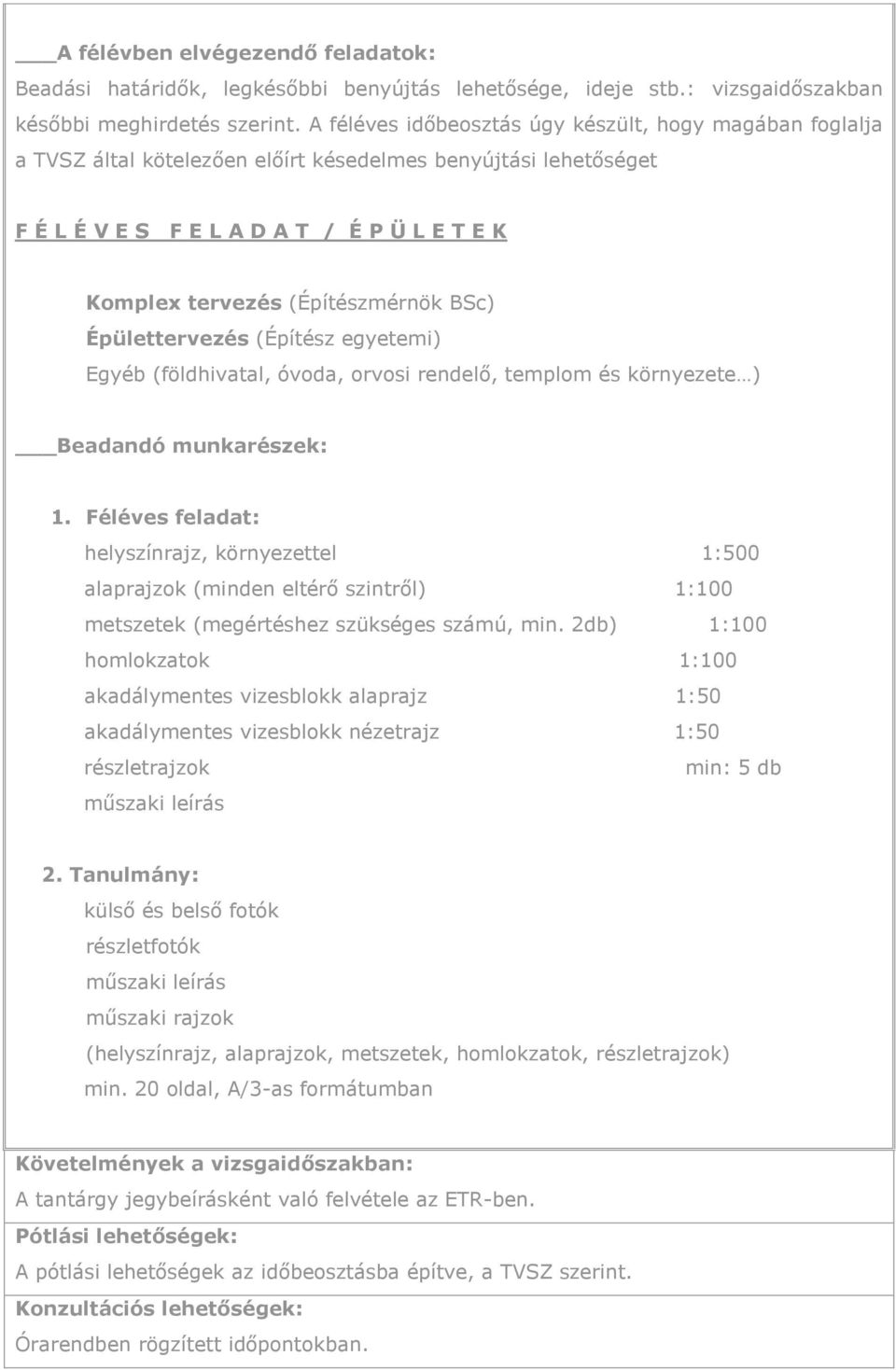 BSc) Épülettervezés (Építész egyetemi) Egyéb (földhivatal, óvoda, orvosi rendelő, templom és környezete ) Beadandó munkarészek: 1.