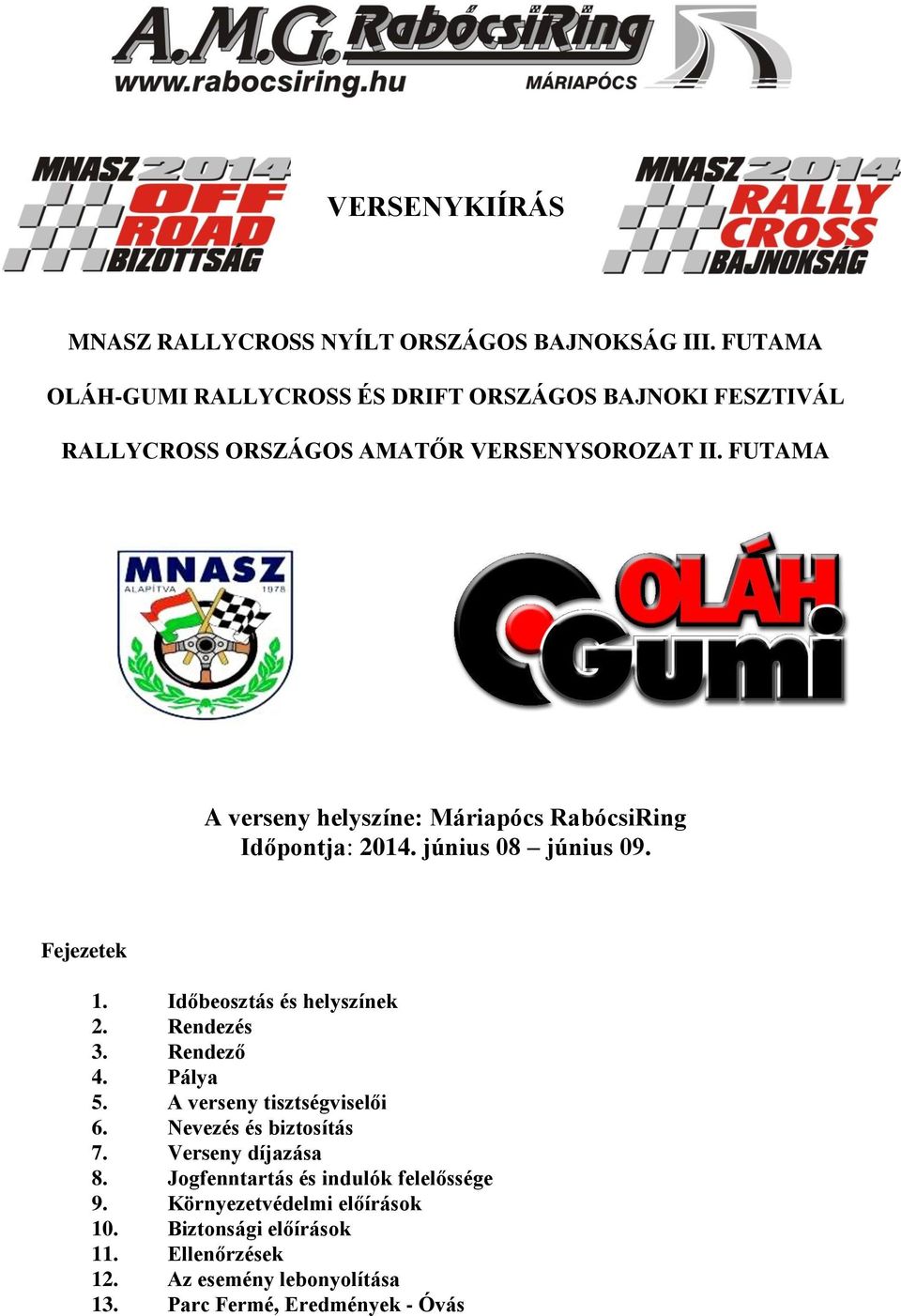 FUTAMA A verseny helyszíne: Máriapócs RabócsiRing Időpontja: 2014. június 08 június 09. Fejezetek 1. Időbeosztás és helyszínek 2. Rendezés 3.