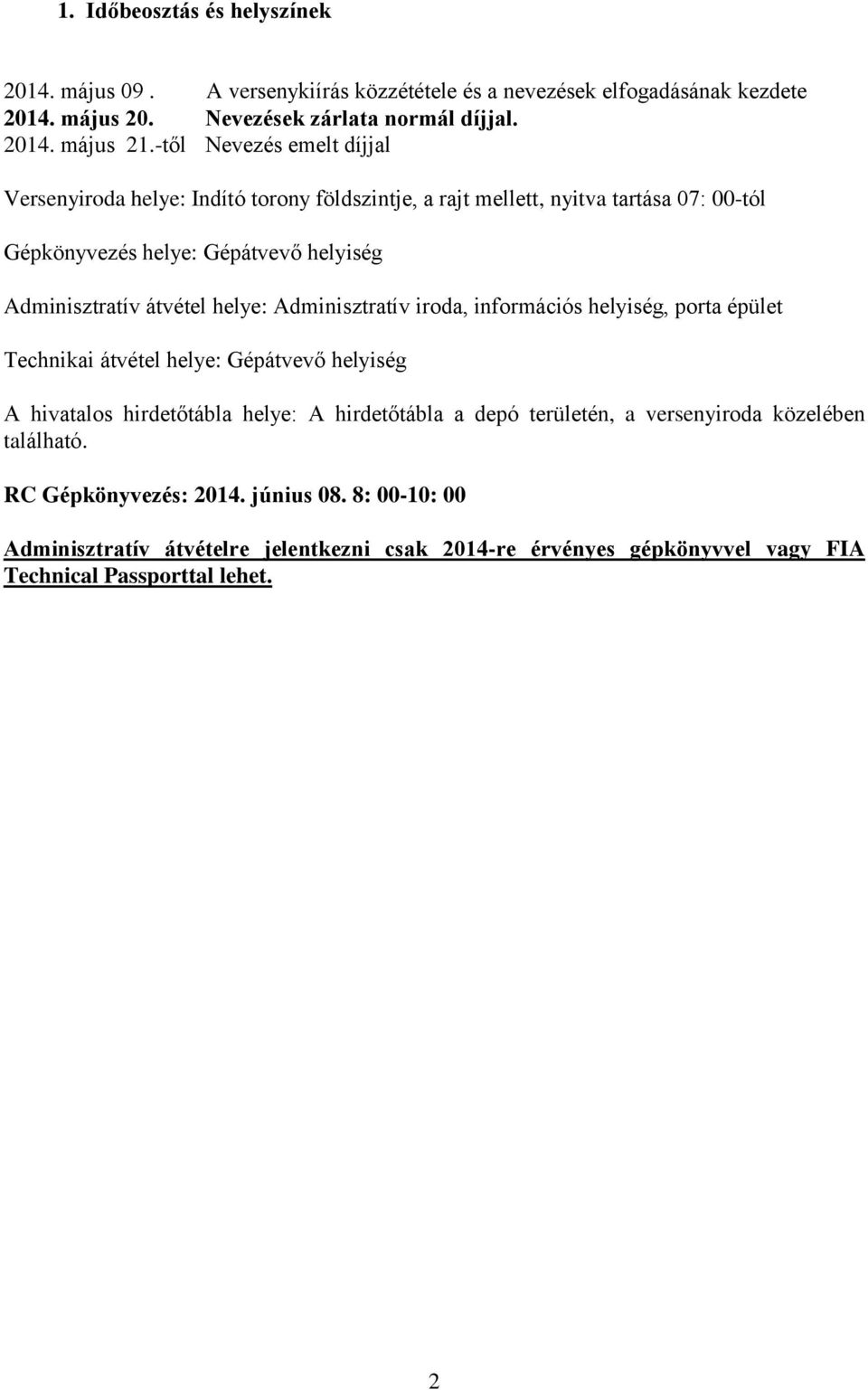 helye: Adminisztratív iroda, információs helyiség, porta épület Technikai átvétel helye: Gépátvevő helyiség A hivatalos hirdetőtábla helye: A hirdetőtábla a depó területén, a