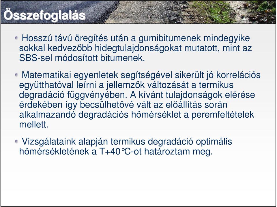 Matematikai egyenletek segítségével sikerült jó korrelációs együtthatóval leírni a jellemzk változását a termikus degradáció