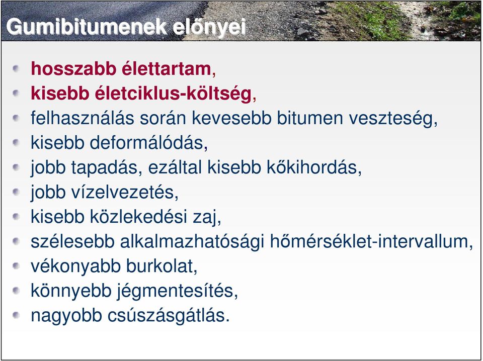 kkihordás, jobb vízelvezetés, kisebb közlekedési zaj, szélesebb alkalmazhatósági