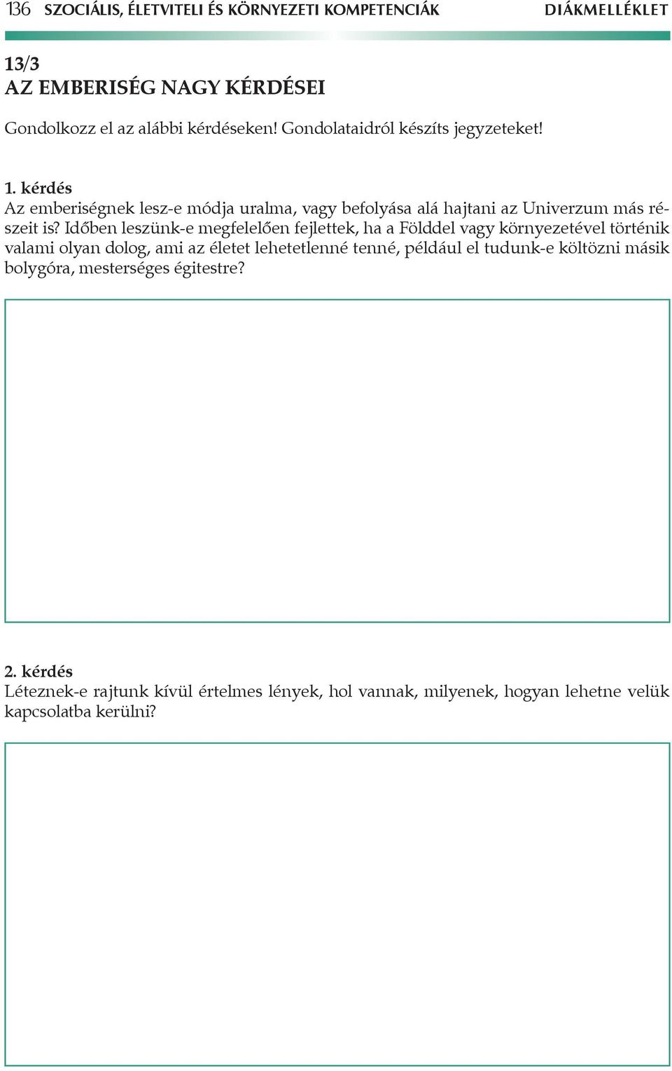 Időben leszünk-e megfelelően fejlettek, ha a Földdel vagy környezetével történik valami olyan dolog, ami az életet lehetetlenné tenné, például el