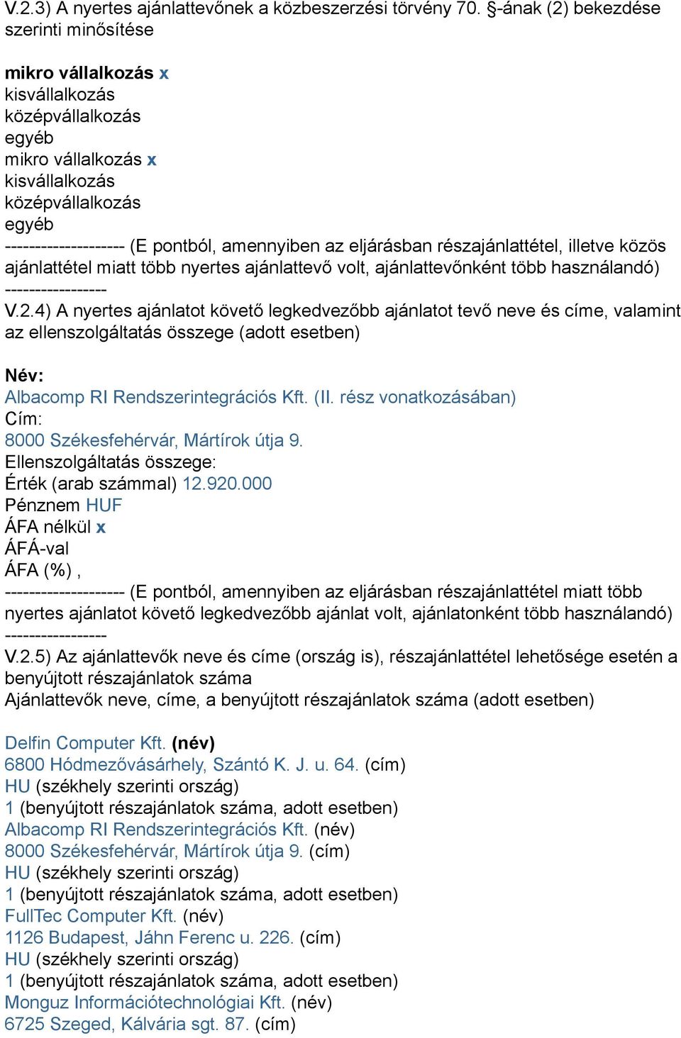 az eljárásban részajánlattétel, illetve közös ajánlattétel miatt több nyertes ajánlattevő volt, ajánlattevőnként több használandó) ----------------- V.2.