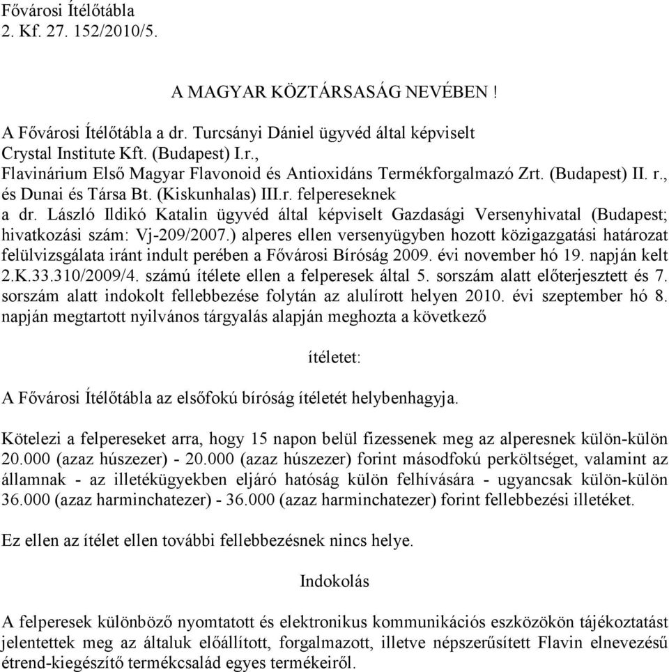 ) alperes ellen versenyügyben hozott közigazgatási határozat felülvizsgálata iránt indult perében a Fıvárosi Bíróság 2009. évi november hó 19. napján kelt 2.K.33.310/2009/4.