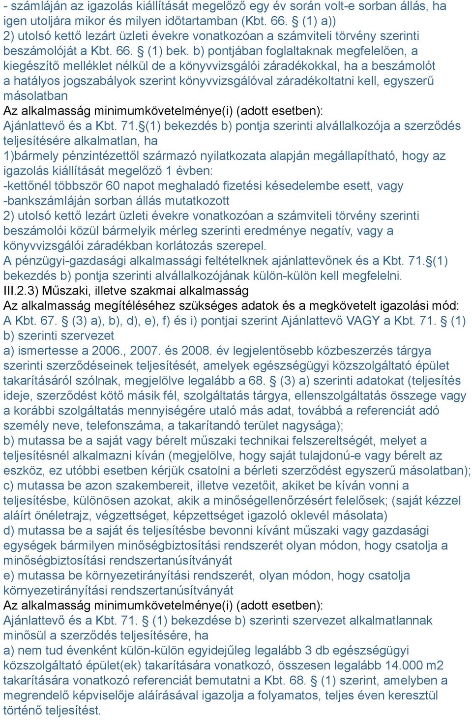 b) pontjában foglaltaknak megfelelően, a kiegészítő melléklet nélkül de a könyvvizsgálói záradékokkal, ha a beszámolót a hatályos jogszabályok szerint könyvvizsgálóval záradékoltatni kell, egyszerű