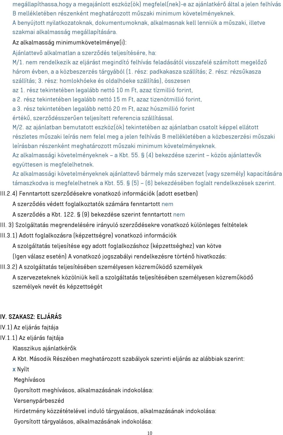 Az alkalmasság minimumkövetelménye(i): Ajánlattevő alkalmatlan a szerződés teljesítésére, ha: M/1.