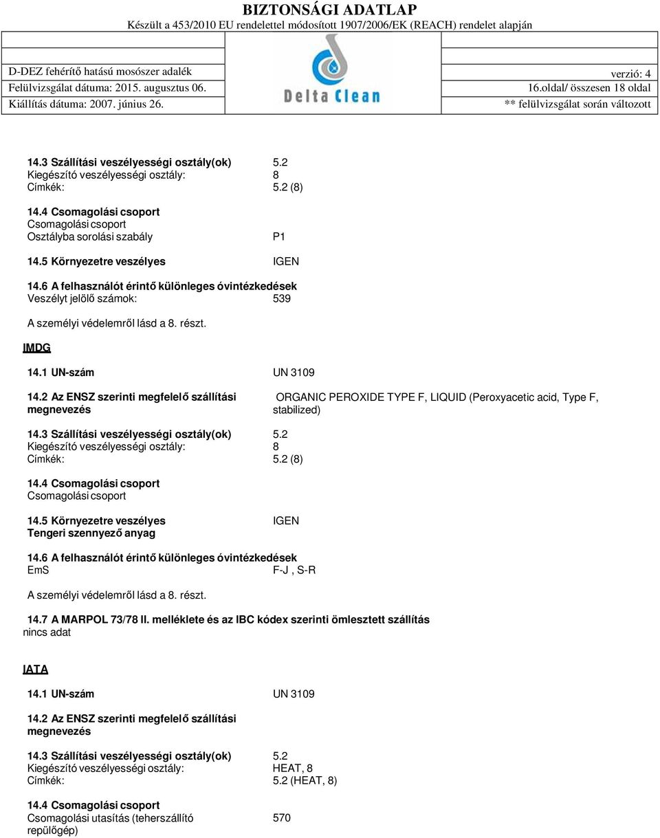 6 A felhasználót érintő különleges óvintézkedések Veszélyt jelölő számok: 539 A személyi védelemről lásd a 8. részt. IMDG 14.1 UN-szám UN 3109 14.