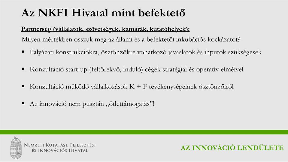 Pályázati konstrukciókra, ösztönzőkre vonatkozó javaslatok és inputok szükségesek Konzultáció start-up