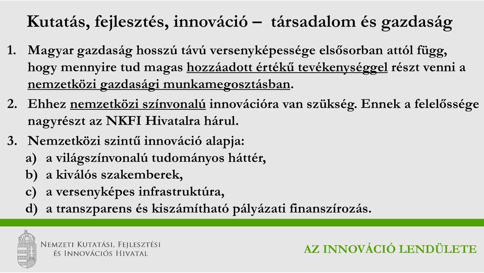 venni a nemzetközi gazdasági munkamegosztásban. 2. Ehhez nemzetközi színvonalú innovációra van szükség.