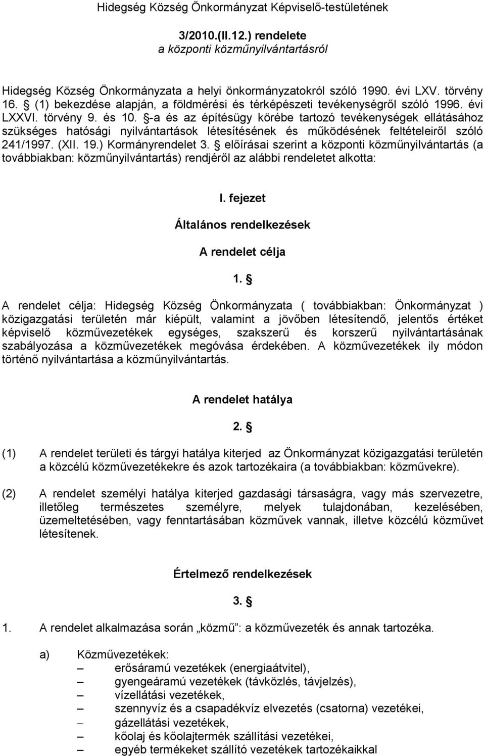 -a és az építésügy körébe tartozó tevékenységek ellátásához szükséges hatósági nyilvántartások létesítésének és működésének feltételeiről szóló 241/1997. (XII. 19.) Kormányrendelet 3.