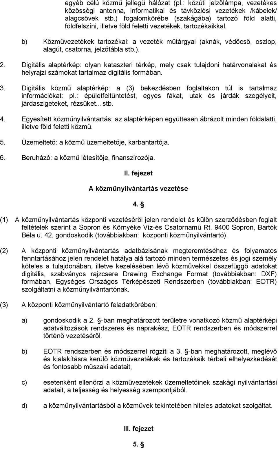 b) Közművezetékek tartozékai: a vezeték műtárgyai (aknák, védőcső, oszlop, alagút, csatorna, jelzőtábla stb.). 2.