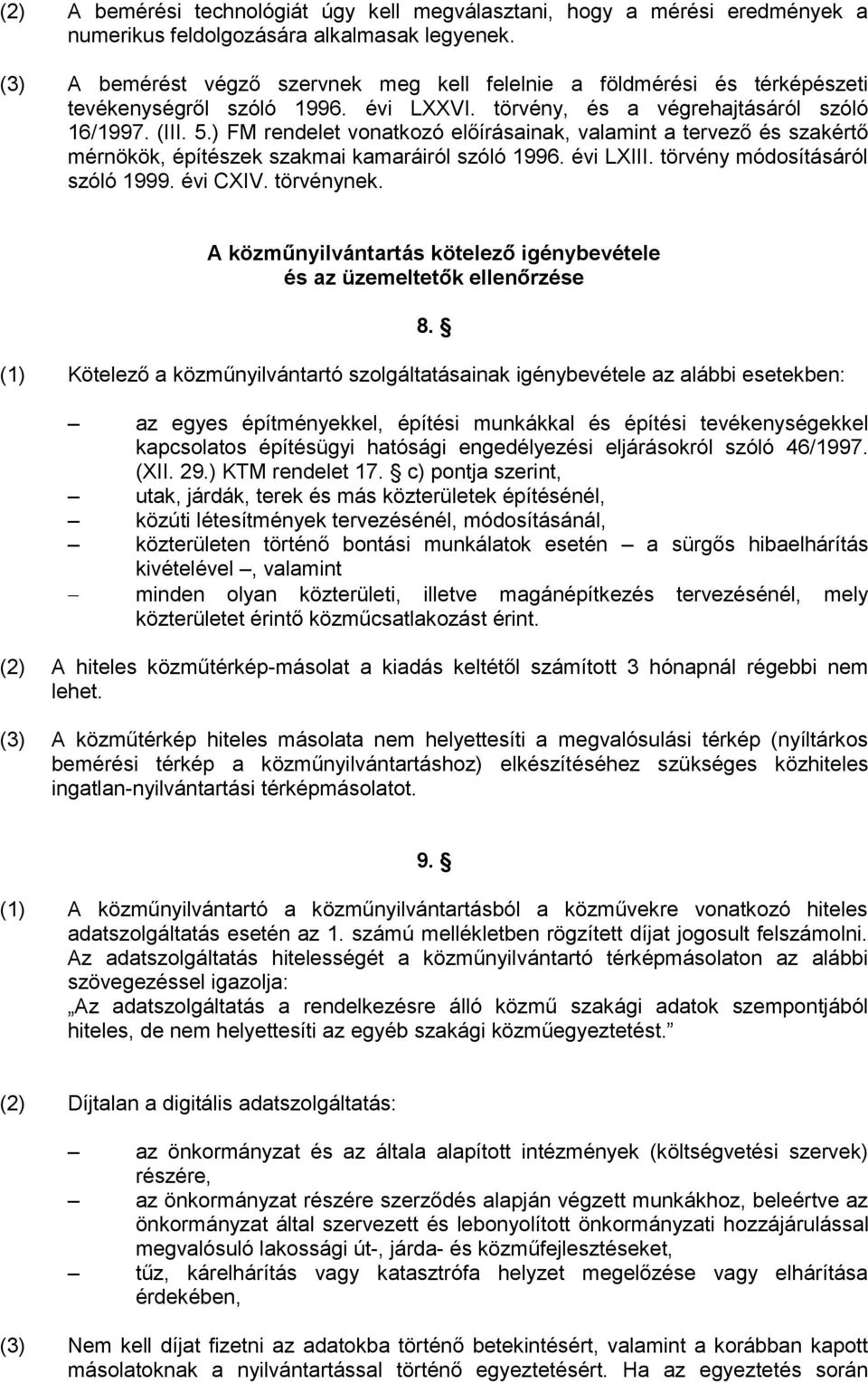 ) FM rendelet vonatkozó előírásainak, valamint a tervező és szakértő mérnökök, építészek szakmai kamaráiról szóló 1996. évi LXIII. törvény módosításáról szóló 1999. évi CXIV. törvénynek.