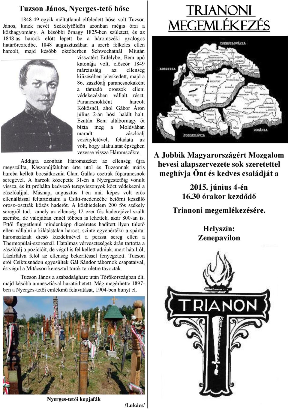 Miután visszatért Erdélybe, Bem apó katonája volt, először 1849 márciusáig az ellenség kiűzésében jeleskedett, majd a 86. zászlóalj parancsnokaként a támadó oroszok elleni védekezésben vállalt részt.