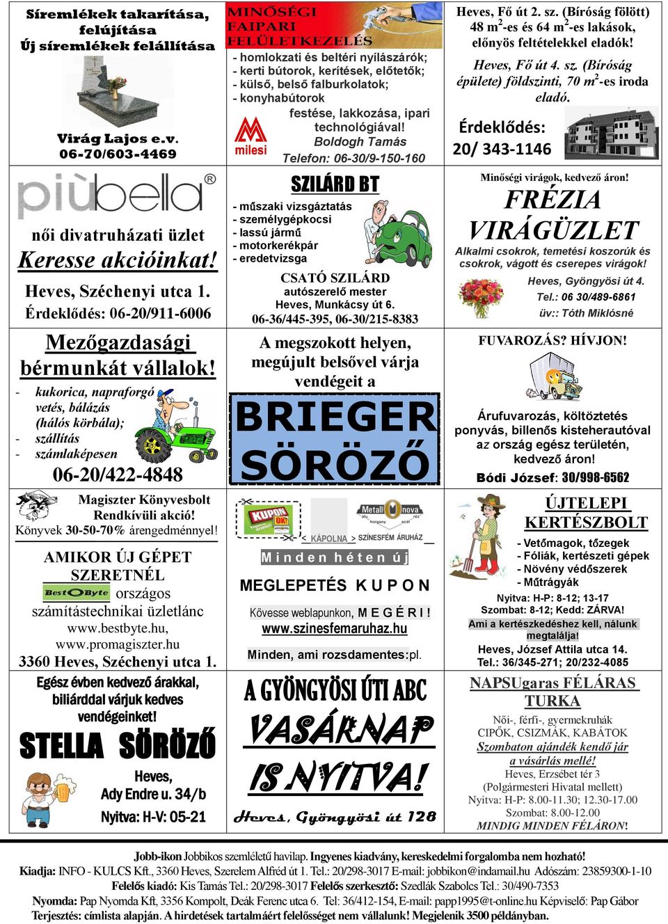 Könyvek 30-50-70% árengedménnyel! AMIKOR ÚJ GÉPET SZERETNÉL országos számítástechnikai üzletlánc www.bestbyte.hu, www.promagiszter.hu 3360 Heves, Széchenyi utca 1.