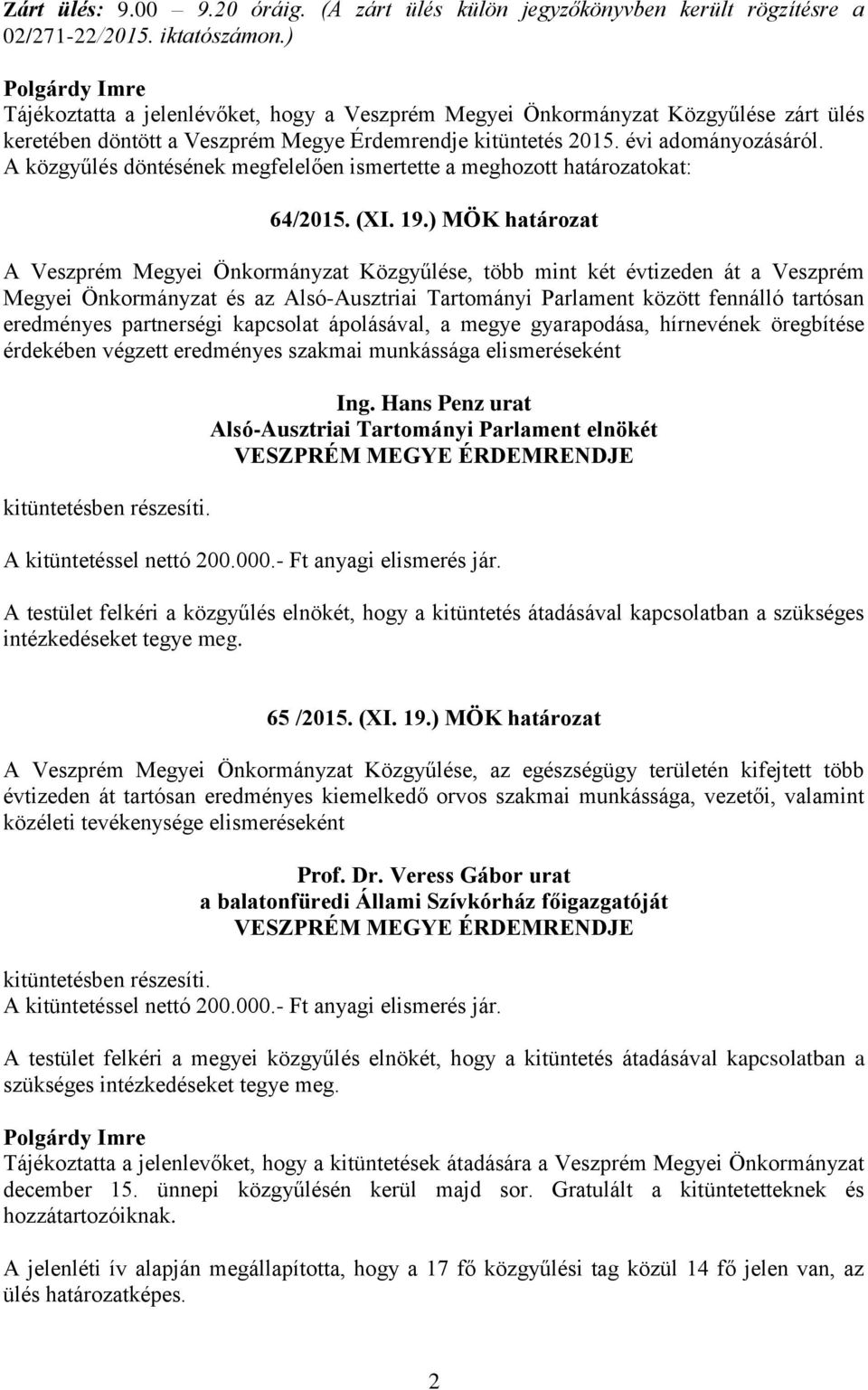 A közgyűlés döntésének megfelelően ismertette a meghozott határozatokat: 64/2015. (XI. 19.