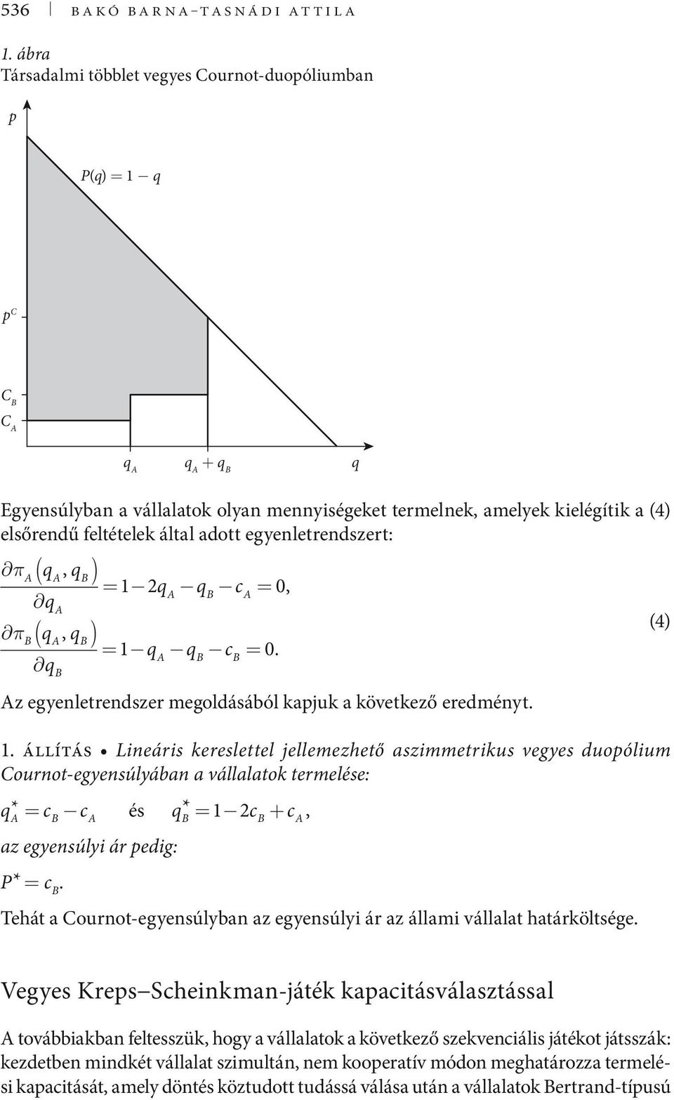 π ( q, q ) q π ( q, q ) q = q q = 0, = q q = 0. z egyenletrenszer megolásából kajuk a következő ereményt.