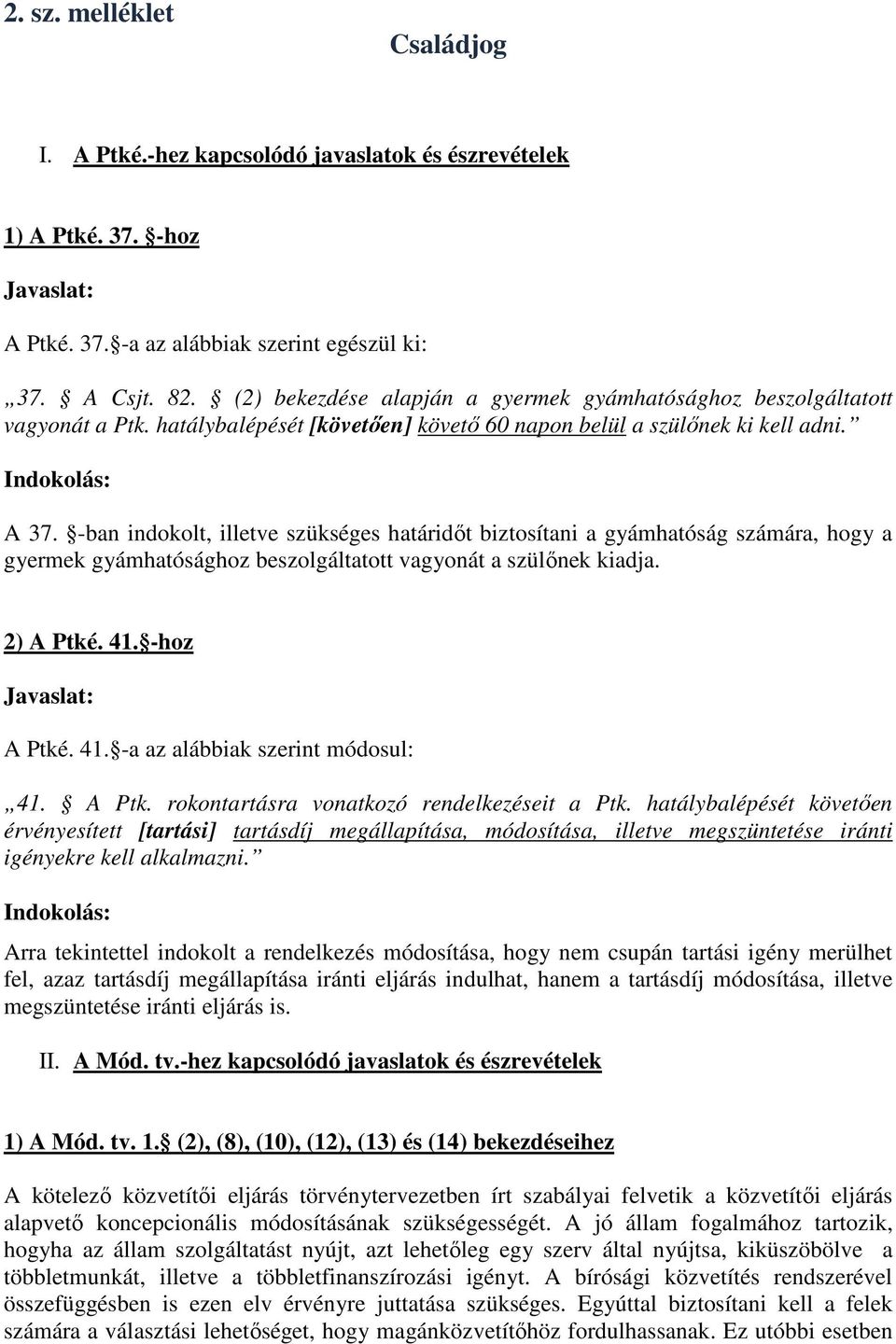 -ban indokolt, illetve szükséges határidőt biztosítani a gyámhatóság számára, hogy a gyermek gyámhatósághoz beszolgáltatott vagyonát a szülőnek kiadja. 2) A Ptké. 41.