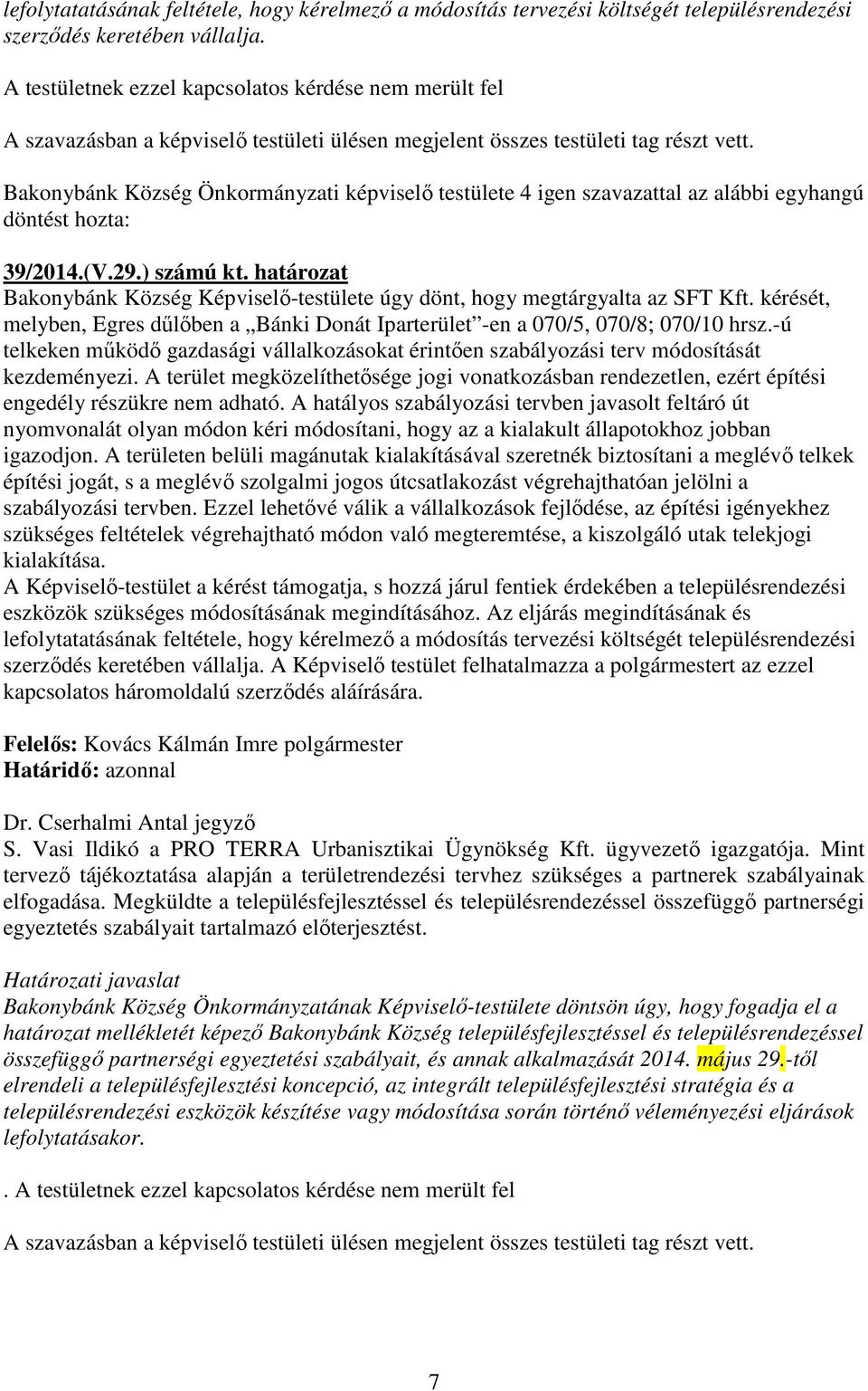 -ú telkeken működő gazdasági vállalkozásokat érintően szabályozási terv módosítását kezdeményezi.