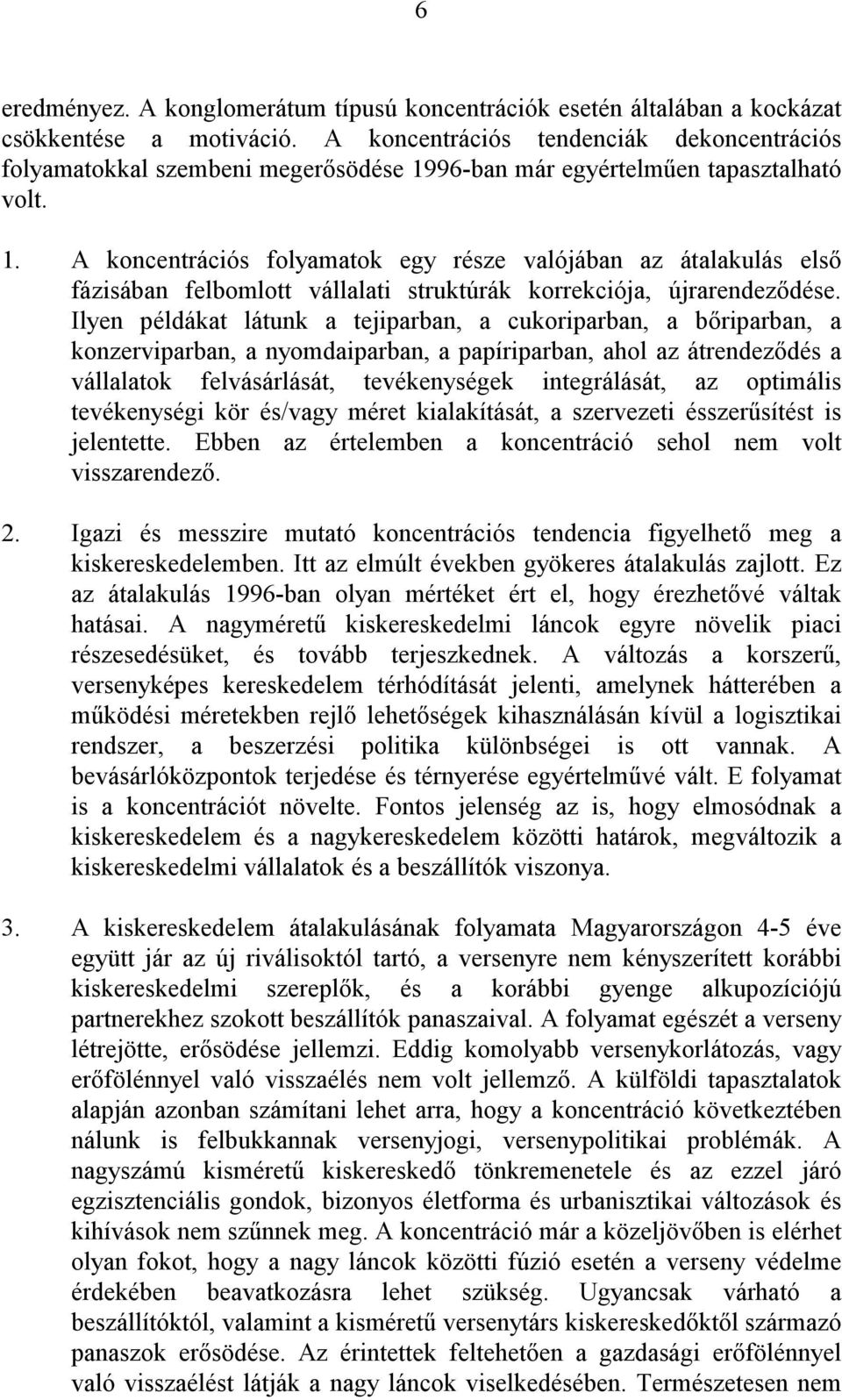 96-ban már egyértelmően tapasztalható volt. 1. A koncentrációs folyamatok egy része valójában az átalakulás elsı fázisában felbomlott vállalati struktúrák korrekciója, újrarendezıdése.