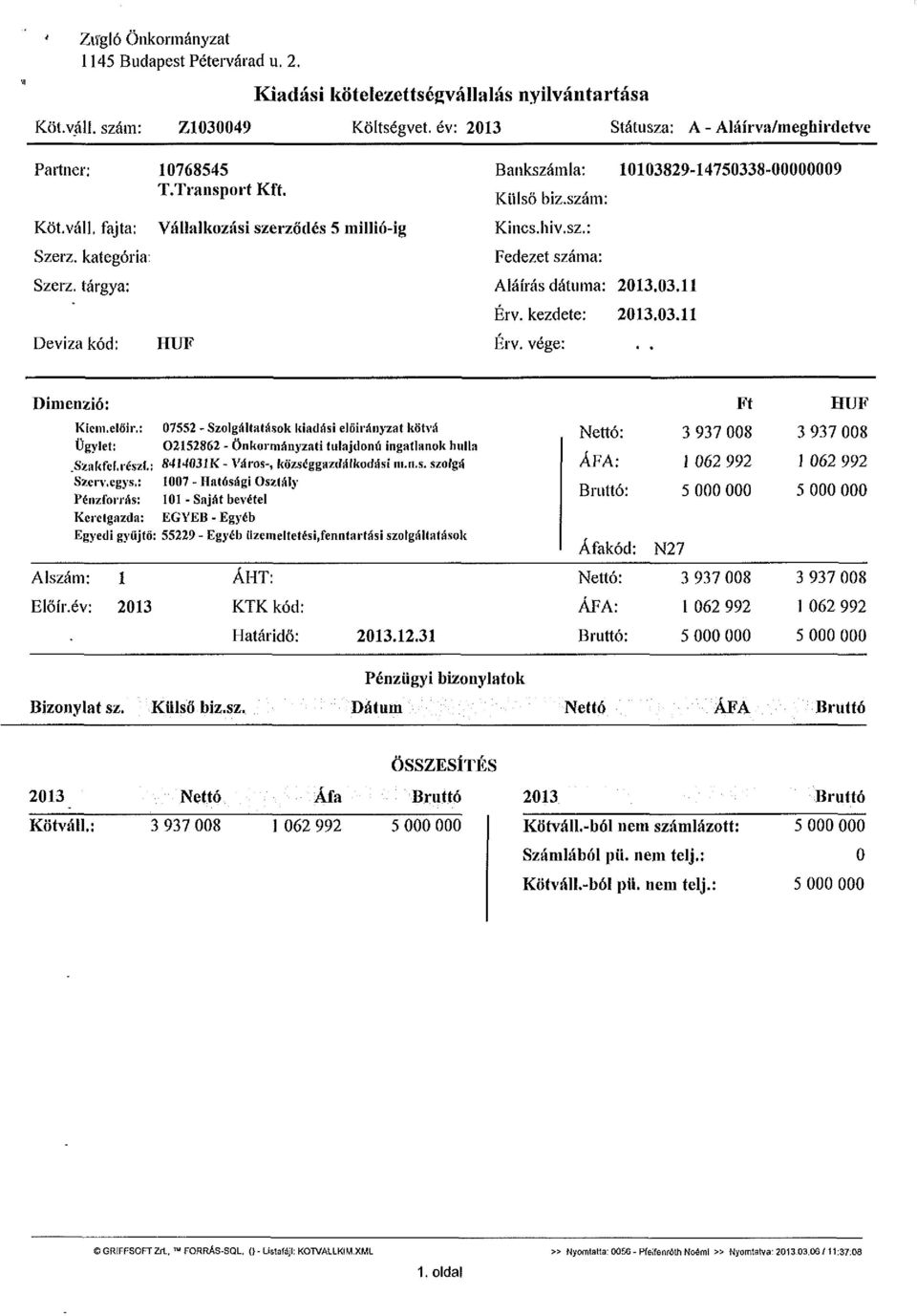 03.11 Érv. kezdete: 2013.03.11 Érv. vége:.. Dimenzió: Kicm.előir.: 07552 - Szolgáltatások kiadási előirányzat kötvá Ügylet: 02152862 - Ön kormányzati tulajdont'] ingatlanok hulla.szakfcl. részi.