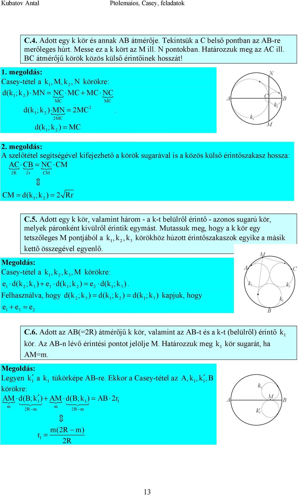 . megoldás: szelőtétel segítségével kifejezhető körök sugrávl is közös külső érintőszksz hossz: % % % N M R r M M d(k ;k ) Rr k N M k.5.
