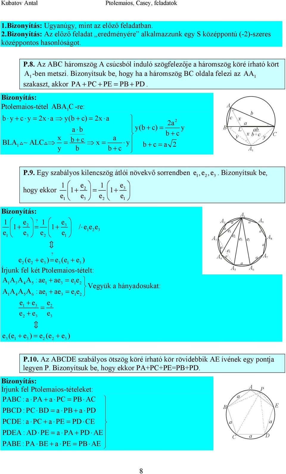 izonyítás: Ptolemios-tétel -re: y + y x y( + ) x y( + ) y x + L" L" + x y + y + x L y x + y P.9. Egy szályos kilenszög átlói növekvő sorrenden e,e,e.