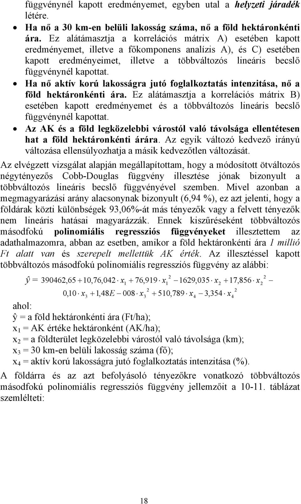 kapottat. Ha nő aktív korú lakosságra jutó foglalkoztatás intenzitása, nő a föld hektáronkénti ára.