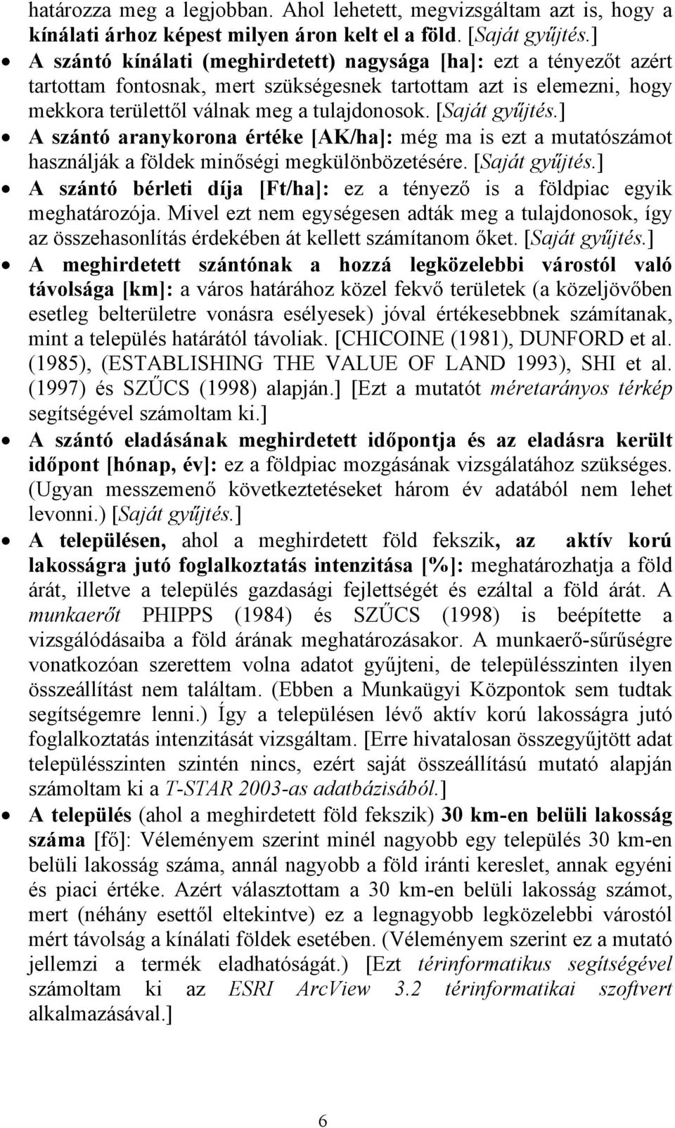 [Saját gyűjtés.] A szántó aranykorona értéke [AK/ha]: még ma is ezt a mutatószámot használják a földek minőségi megkülönbözetésére. [Saját gyűjtés.