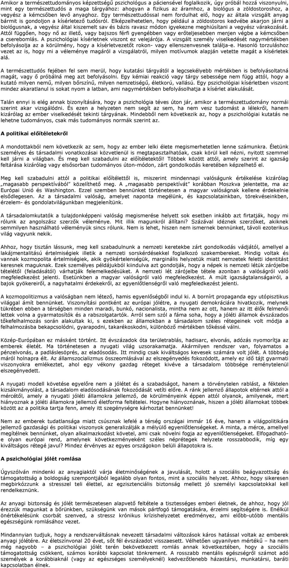 Elképzelhetetlen, hogy például a zöldostoros kedvébe akarjon járni a biológusnak, a vegyész által kiszemelt sav és bázis ravasz módon igyekezne meghiúsítani a vegyész várakozását.