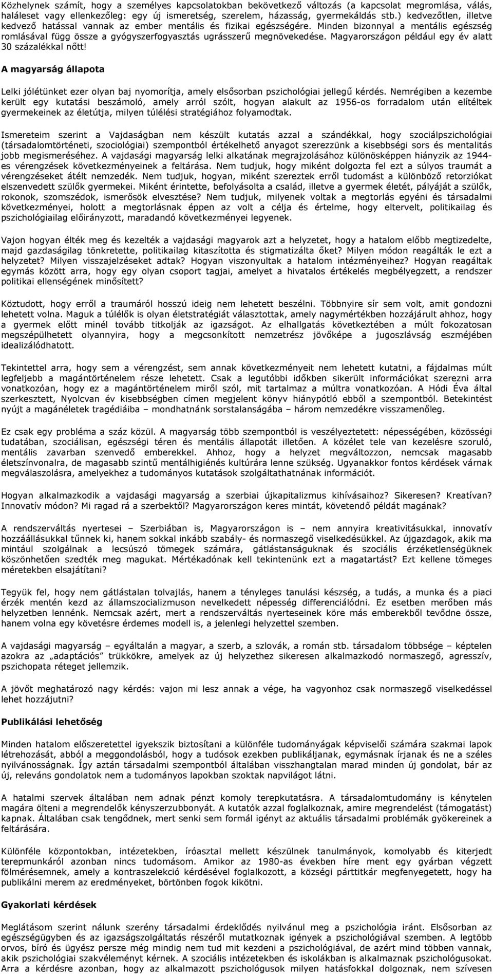 Magyarországon például egy év alatt 30 százalékkal n%tt! A magyarság állapota Lelki jólétünket ezer olyan baj nyomorítja, amely els%sorban pszichológiai jelleg# kérdés.