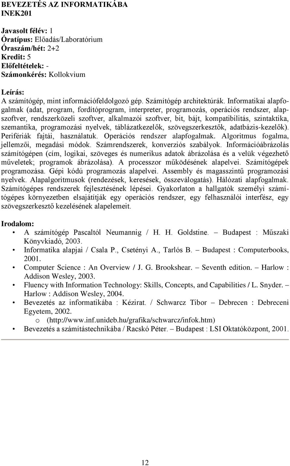 szintaktika, szemantika, programozási nyelvek, táblázatkezelők, szövegszerkesztők, adatbázis-kezelők). Perifériák fajtái, használatuk. Operációs rendszer alapfogalmak.