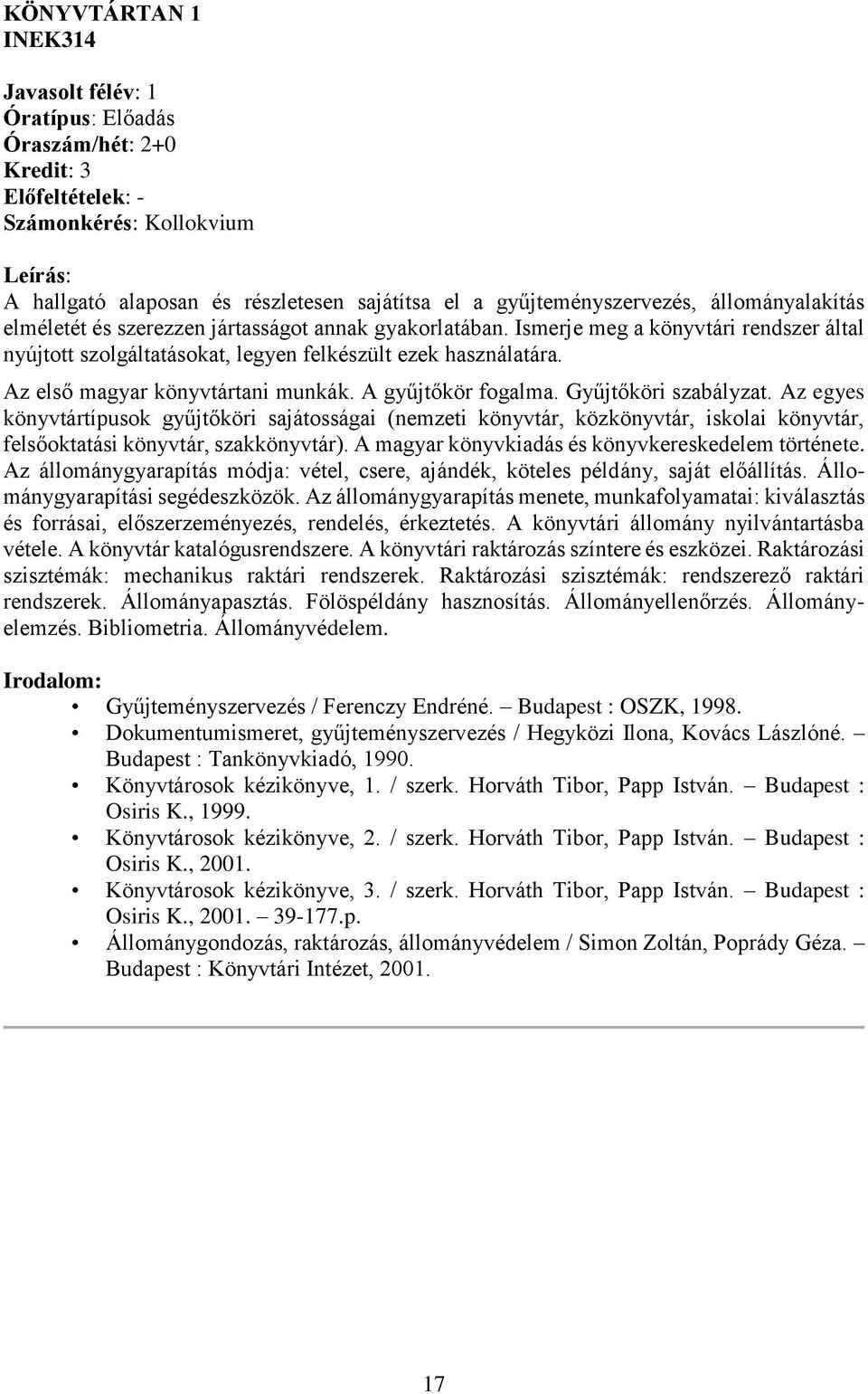 Gyűjtőköri szabályzat. z egyes könyvtártípusok gyűjtőköri sajátosságai (nemzeti könyvtár, közkönyvtár, iskolai könyvtár, felsőoktatási könyvtár, szakkönyvtár).