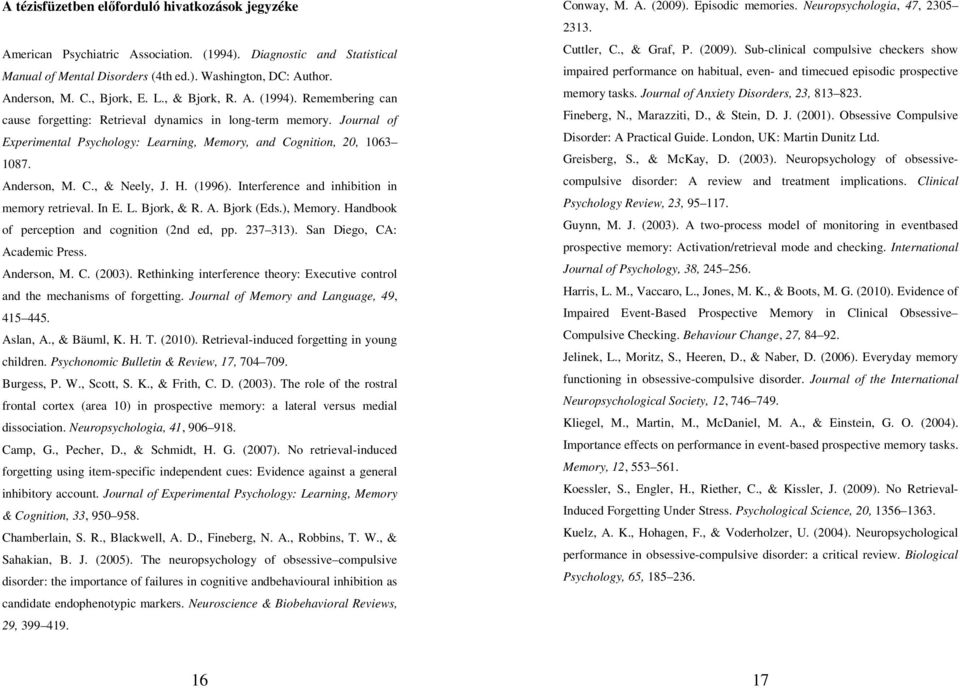 Anderson, M. C., & Neely, J. H. (1996). Interference and inhibition in memory retrieval. In E. L. Bjork, & R. A. Bjork (Eds.), Memory. Handbook of perception and cognition (2nd ed, pp. 237 313).