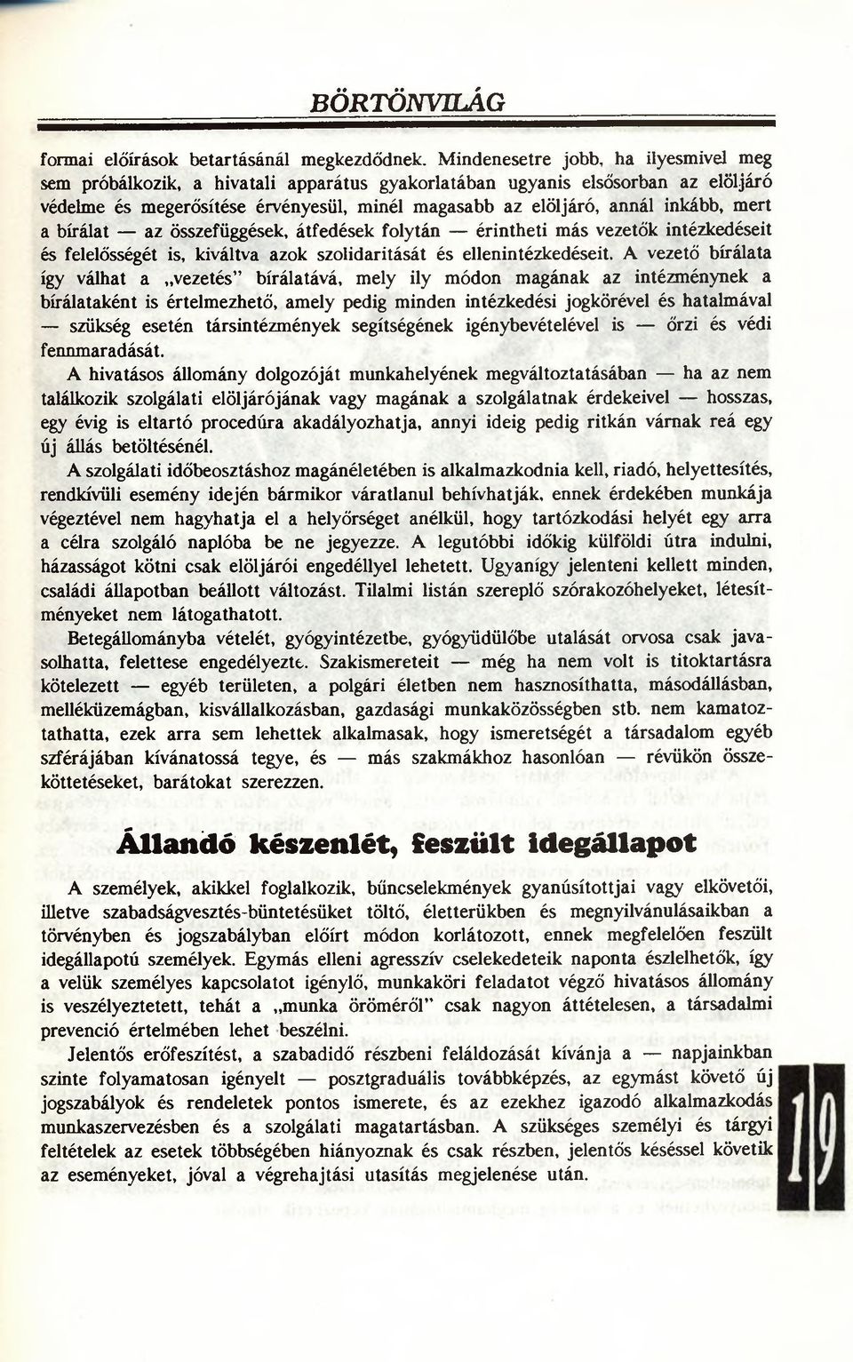 mert a bírálat az összefüggések, átfedések folytán érintheti más vezetők intézkedéseit és felelősségét is, kiváltva azok szolidaritását és ellenintézkedéseit.