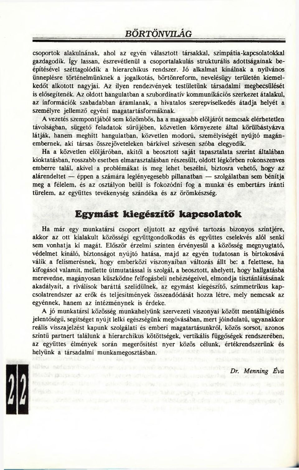 Jó alkalmat kínálnak a nyilvános ünneplésre történelmünknek a jogalkotás, börtönreform, nevelésügy területén kiemelkedőt alkotott nagyjai.