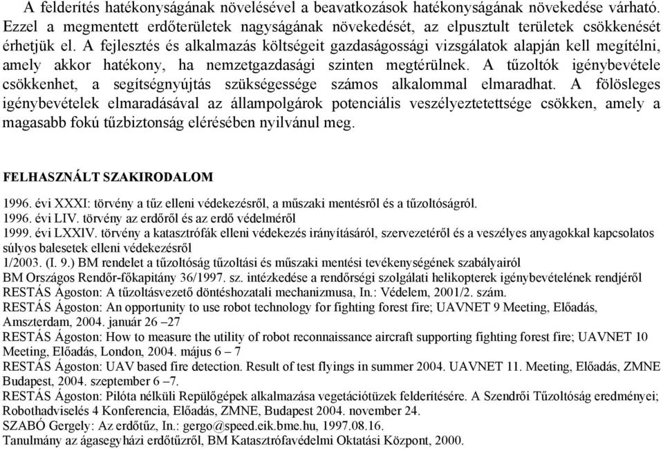 A tűzoltók igénybevétele csökkenhet, a segítségnyújtás szükségessége számos alkalommal elmaradhat.