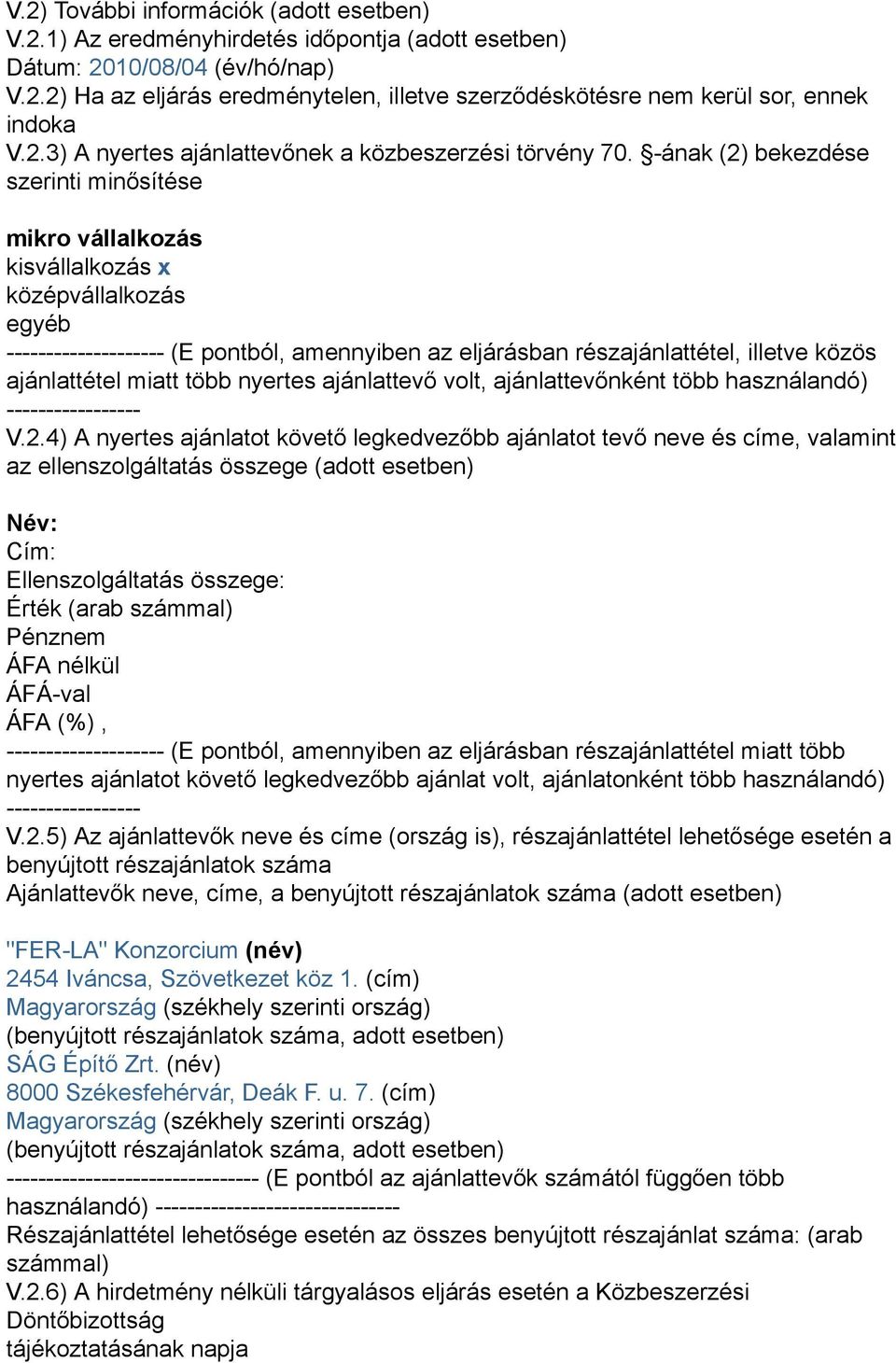 -ának (2) bekezdése szerinti minősítése mikro vállalkozás kisvállalkozás x középvállalkozás egyéb -------------------- (E pontból, amennyiben az eljárásban részajánlattétel, illetve közös